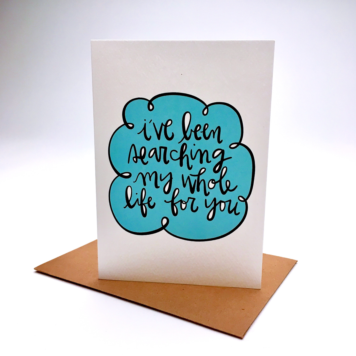 I've Been Searching My Whole Life For You Card badknees
