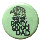 Pretty Good Dad button and magnet