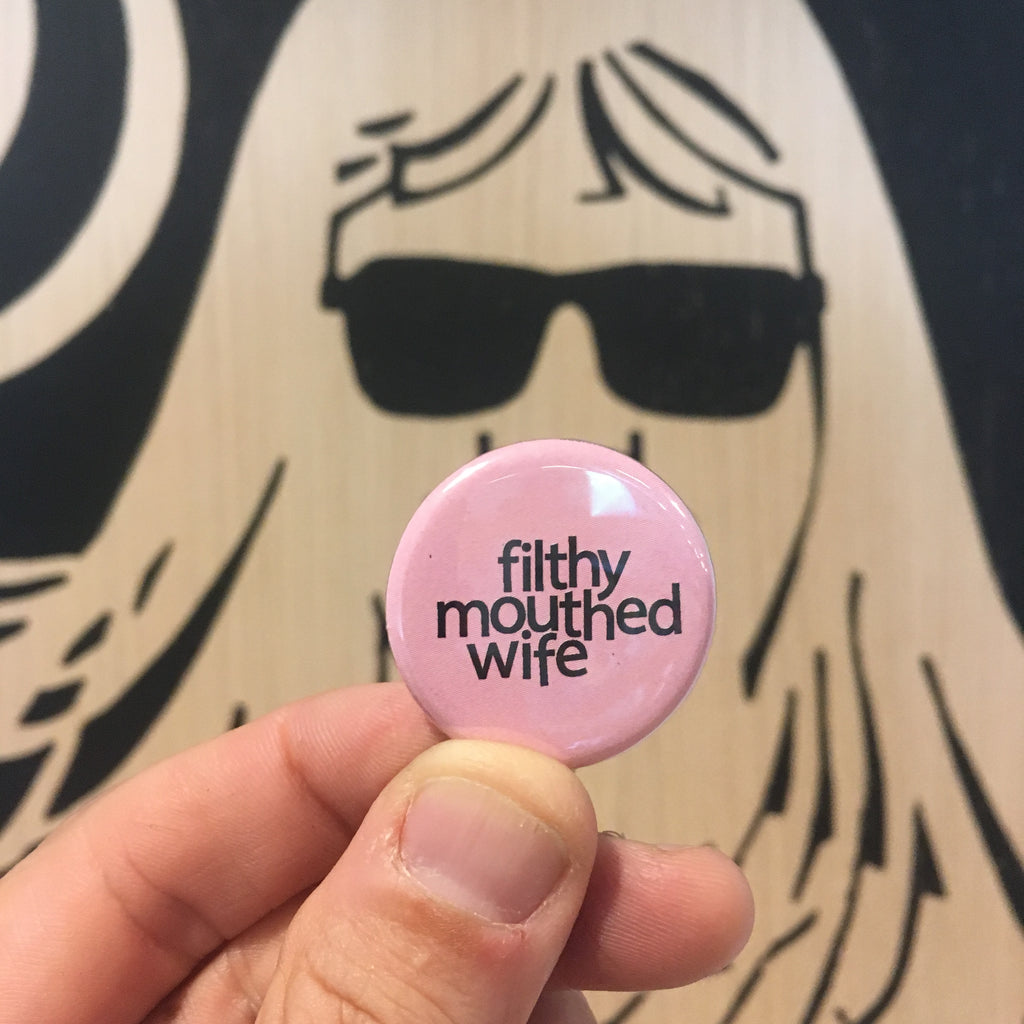 Filthy mouthed wife button / magnet - badkneesTs | badkneesTs