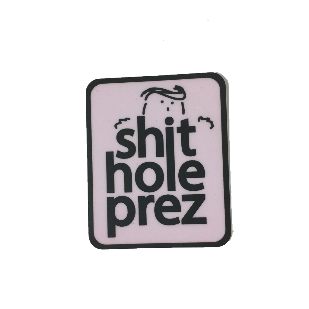 shit hole prez sticker